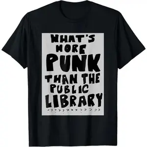 Unisex "What's More Punk Than The Public Library" T-Shirt Book Lover & Punk Rock Humor Graphic Black Casual Tee