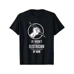 Men's Electrician Humor T-Shirt - Funny "If I Wasn't Electrician I' Be Dead Now" Slogan, 100% Cotton Round Neck Short Sleeve Casual Tee Suitable for Electricians, Year-Round Wear Gift Apparel