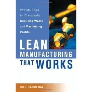 USED-Lean Manufacturing That Works: Powerful Tools for Dramatically Reducing Waste and Maximizing Profits by Bill Carreira (Hardcover)