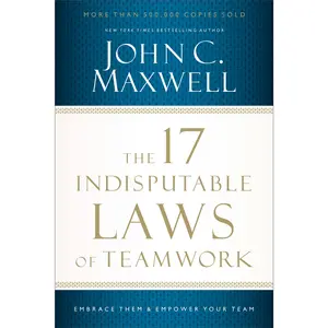 The 17 Indisputable Laws of Teamwork: Embrace Them and Empower Your Team by John C. Maxwell [Paperback Book]