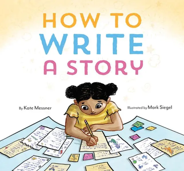 How to Write a Story: English Tutorial Hardcover by Kate Messner (Chronicle Books, Great Read-Aloud for Preschool- & Kindergarten-Aged Children, Encourages Creativity)