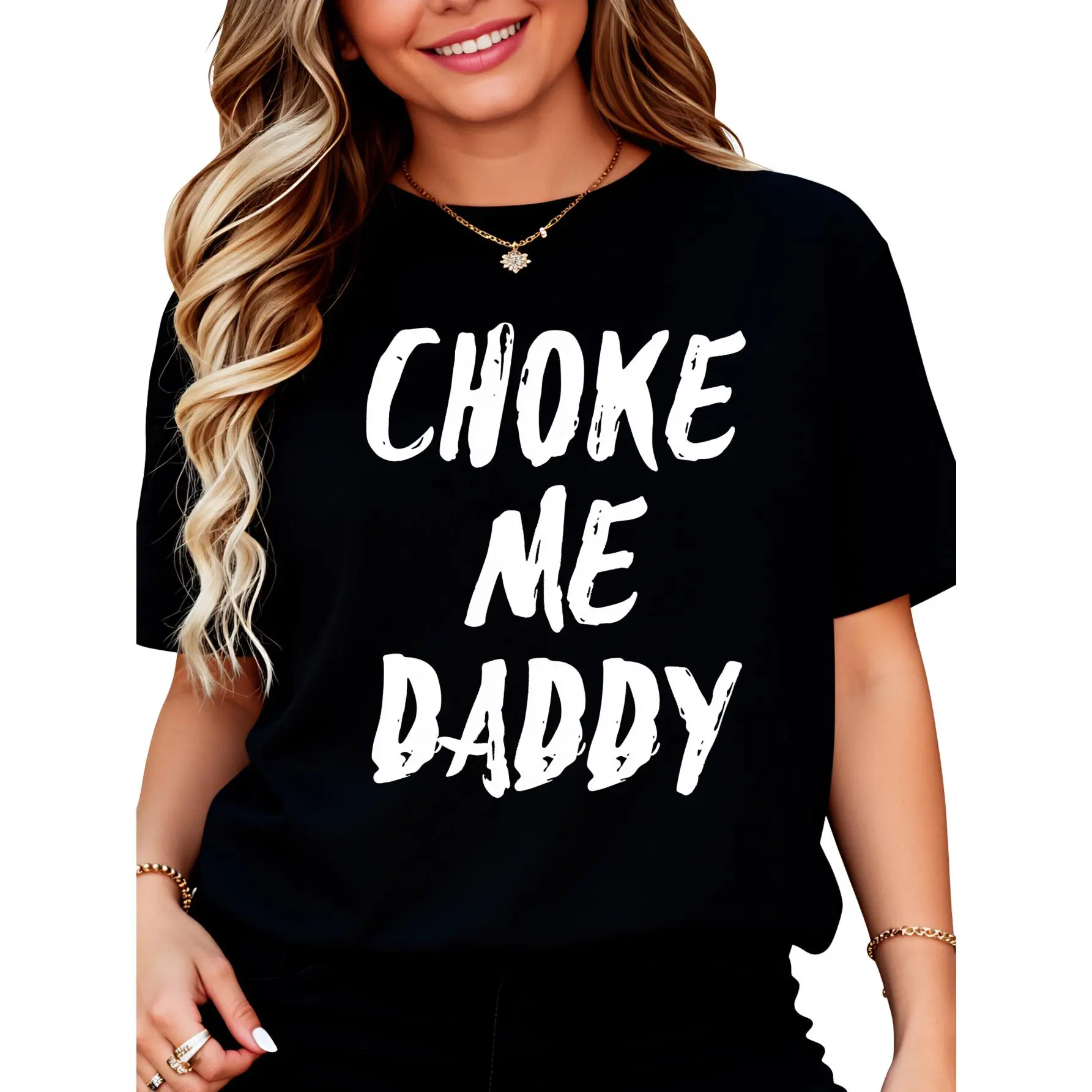100% Cotton UNISEX Choke Me Daddy Printed Women's T-shirt 100% Cotton Casual Fit Available Outfit Graphic