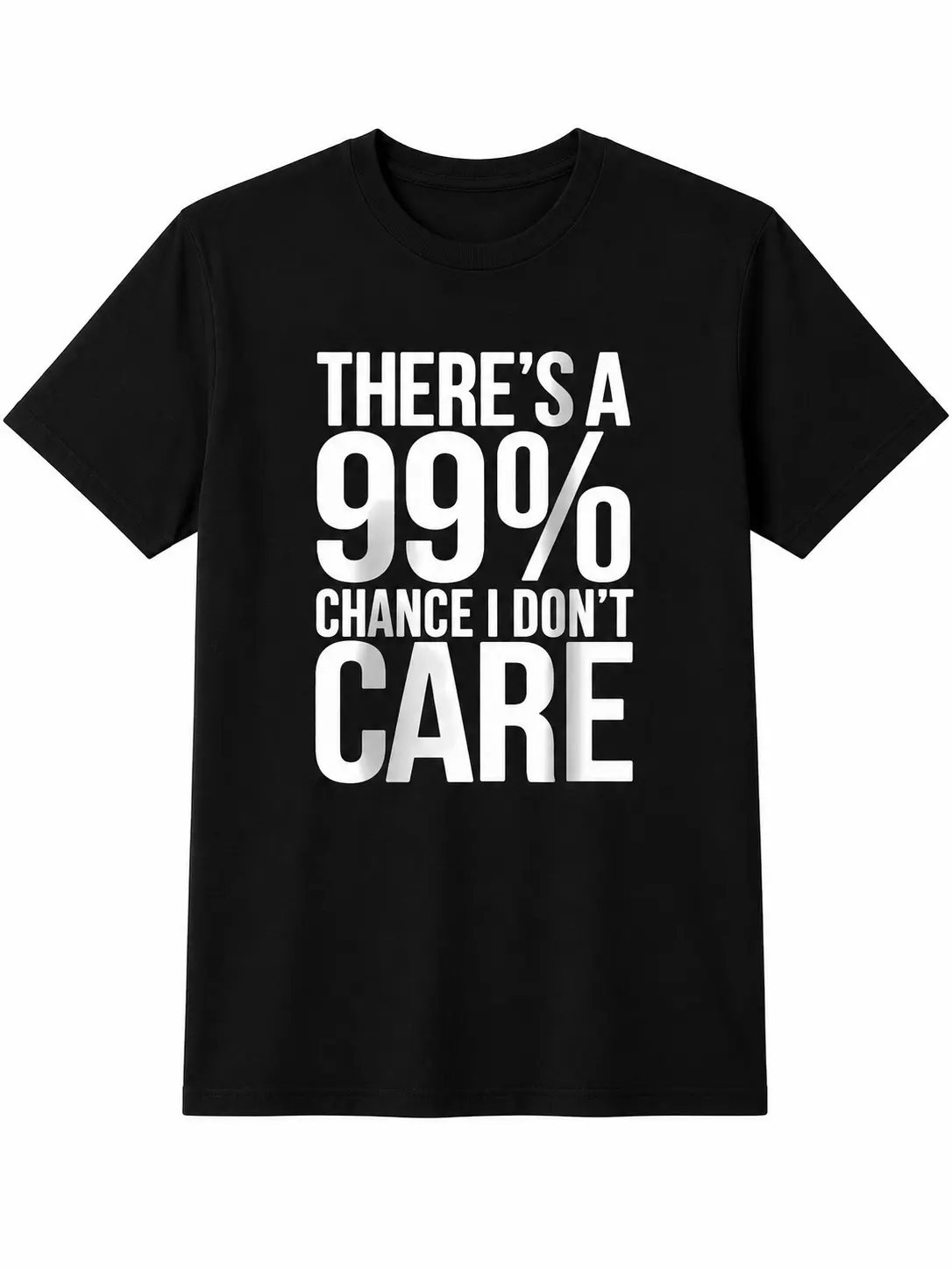 Funny Sarcastic Shirt, 99 Percent Chance I Don’t Care Tee, Attitude Quote Black Cotton Blend T-Shirt