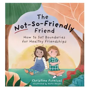 The Not-So-Friendly Friend – How to Set Boundaries for Healthy Friendships (Capable Kiddos) Hardcover