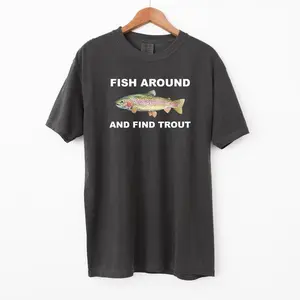 Fish Around and Find Trout Tshirt, Fishing comfort Shirt, Funny Fishing lover Shirt Fit Top
