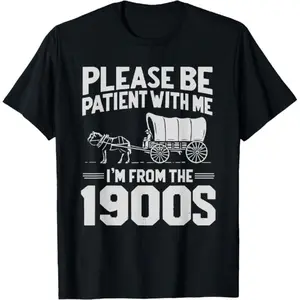 100% Cotton Please Be Patient I'm From the 1900s Funny Over the Hill T-Shirt Golf Gift T-Shirt For Men and Women Classic