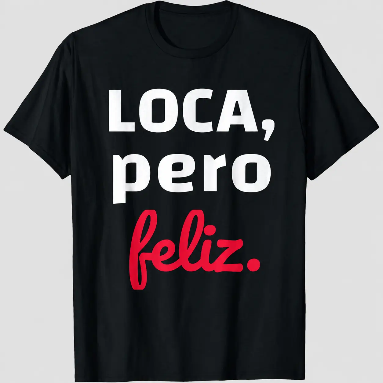Loca Pero Feliz Chola Fun T-Shirt, 100% Cotton Adult Unisex Funny Spanish Spanglish Graphic Tee, Crew Neck Short Sleeve, Ships from USA