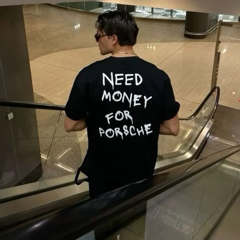 Need Money for Porsche T Shirt Need Money for Porsche T Shirt