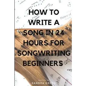 USED-How to Write a Song in 24 Hours for Songwriting Beginners by Green, Sandra (Paperback)