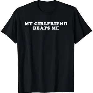 100% Cotton my girlfriend beat me shirt