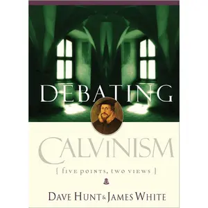 USED-Debating Calvinism: Five Points, Two Views by Hunt, Dave (Paperback)