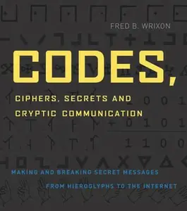 USED-Codes, Ciphers, Secrets and Cryptic Communication: Making and Breaking Secret Messages from Hieroglyphs to the Internet by Fred B. Wrixon (Paperback)