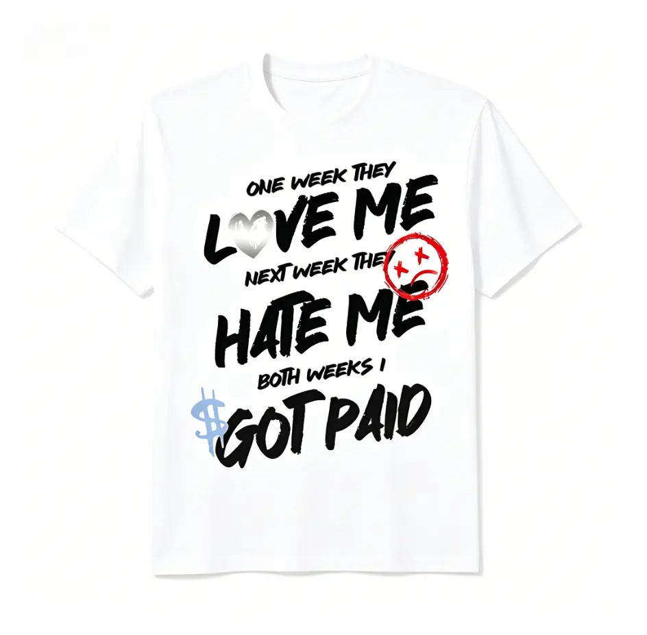 One Week They Love Me Hate Me Both Weeks I Got Paid Sarcastic Hustle Funny 100% Cotton Unisex Graphic T-Shirt