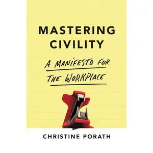 Mastering Civility by Christine Porath [Hardcover Book]
