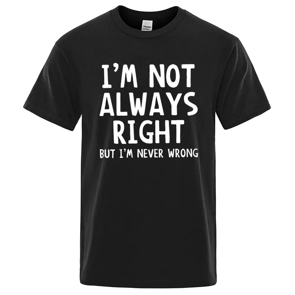 I'M Not Always Right Letter Male T-Shirt High Quality T Shirts Summer Oversized Short Sleeve Clothes Cotton Loose Street Tops  Unisex