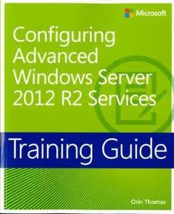 USED-Training Guide Configuring Advanced Windows Server 2012 R2 Services (McSa) by Thomas, Orin (Paperback)