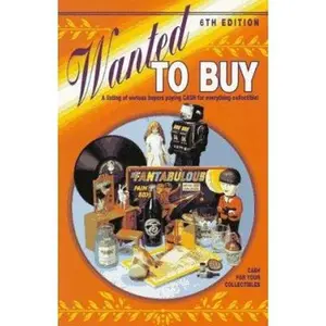 USED-Wanted to Buy: A Listing of Serious Buyers Paying Cash for Everthing Collectible! (6th Edition) by n/a (Paperback)