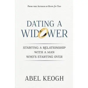 USED-Dating a Widower: Starting a Relationship with a Man Who's Starting Over by Keogh, Abel (Paperback)