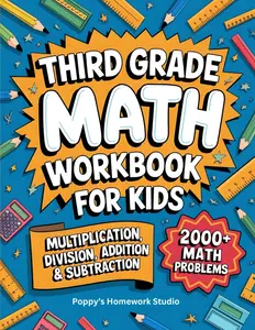 Third Grade Math Workbook For Kids (Suitable for Ages 8-9 Years Old): 3rd Grade Multiplication, Division, Addition And Subtraction Math Drills (1, 2 And 3 Digit Equations) (Third Grade Math Workbooks)