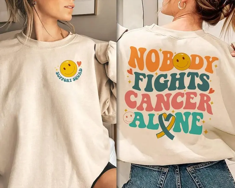 Nobody Fights Cancer Alone Sweatshirt 2 Sides for Women
