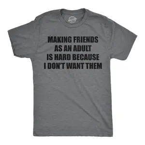 Mens Funny T Shirts Making Friends As An Adult Is Hard Because I Dont Want Them Sarcastic Novelty Tee for Men Mens Funny T Shirts Cool Vintage Fashion T-Shirt Gift Classic Menswear Funny Introvert Short Sleeve Dark Grey