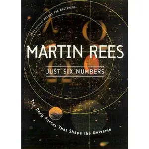 Just Six Numbers: The Deep Forces That Shape the Universe -- Martin Rees, Paperback