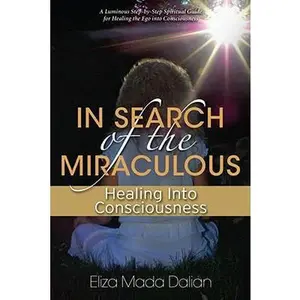USED-In Search of the Miraculous: Healing Into Consciousness by Eliza Mada Dalian (Paperback)