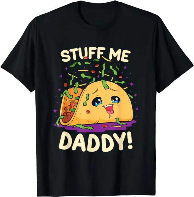 Dirty Humor T-Shirt For Men, Funny Dirty Pun Stuff Me Daddy Naughty Taco Gift for Women T-Shirt Menswear Casual Cotton Fashion Top Unisex Basic