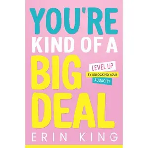 USED-You're Kind of a Big Deal: Level Up by Unlocking Your Audacity by King, Erin (Hardcover)