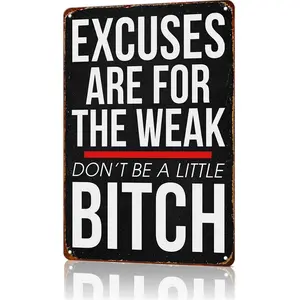 Excuses Are for the Weak Don't Be a Little Bitch Aluminum Signs 12x8inch Wall Decor Inspirational Quotes Poster Home Office Gym Decoration Signage
