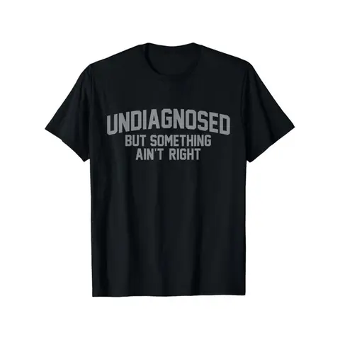 Short sleeve Funny 'Undiagnosed But Something Ain't Right' Humor T-Shirt