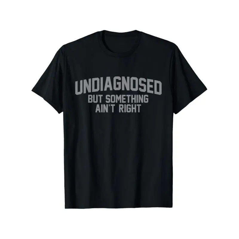 Short sleeve Funny 'Undiagnosed But Something Ain't Right' Humor T-Shirt