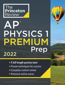 USED-Princeton Review AP Physics 1 Premium Prep, 2022: 5 Practice Tests + Complete Content Review + Strategies & Techniques by The Princeton Review (Paperback)