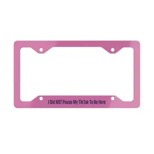 I Did NOT Pause My TikTok To Be Here Metal License Plate Frame | Pink
