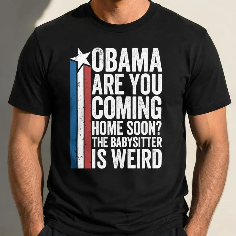 Obama Are You Coming Home Soon? The Babysitter Is Weird T-Shirt, Political Humor Shirt, Obama 2028 Shirt, Obama Babysitters Shirt M S
