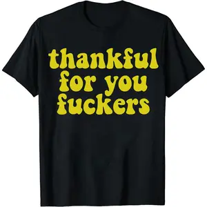 Thanksgiving T-shirts for Friends | Thanksgiving T-shirts | Inappropriate T-shirts | Thanksgiving Gifts | Thank You, You Bastards