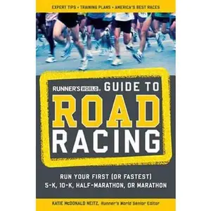 USED-Runner's World Guide to Road Racing: Run Your First (or Fastest) 5-K, 10-K, Half-Marathon, or Marathon by Katie Mcdonald Neitz (Paperback)