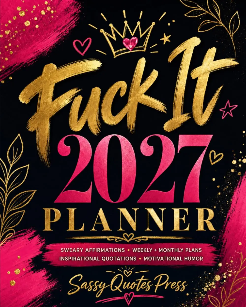 Fuck It 2027 Planner with Sweary Affirmations Weekly Monthly Spreads Goals Page Bullsh*t Checklist Gratitude Prompts 25 Ways to Tell A**holes to F*ck Off Sh*t Notes 2027 2028 Calendars 140 Printables