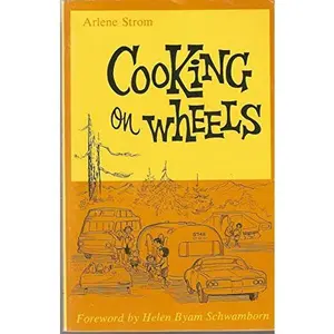 USED-Cooking on wheels: A cookbook for travel trailers, pick-up campers, tent campers, motor homes, and all recreational vehicles with cooking facilities by Strom, Arlene (Hardcover)