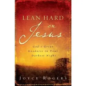 USED-Lean Hard on Jesus: God's Great Goodness in Your Darkest Night by Joyce Rogers (Paperback)
