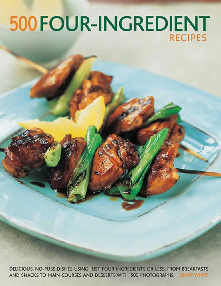 USED-500 Four-Ingredient Recipes: Delicious, No-Fuss Dishes Using Just Four Ingredients or Less, from Breakfasts and Snacks to Main Courses and Desserts, w by White, Jenny (Paperback)