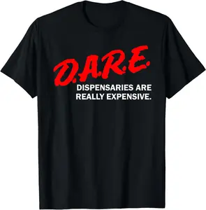 100% Cotton Dare Dispensaries Are Really Expensive T-Shirt