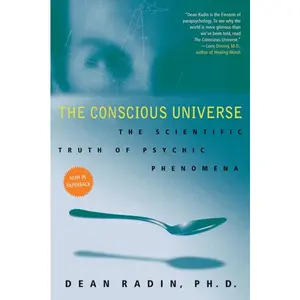 The Conscious Universe: The Scientific Truth of Psychic Phenomena by Dean Radin, PhD [Paperback Book]