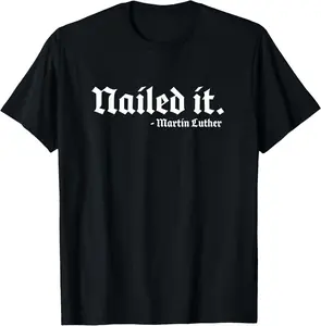 Nailed it Martin Luther Funny Reformed Theology T-Shirt Pure Cotton Graphic Tees Menswear Top: Gifts for Men & Women