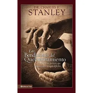 USED-Las Bendiciones del Quebrantamiento: Por Qué Dios Permite Que Atravesemos Tiempos Difíciles by Stanley, Charles F. (Paperback)