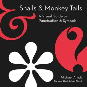 USED-Snails & Monkey Tails: A Visual Guide to Punctuation & Symbols by Arndt, Michael (Hardcover)