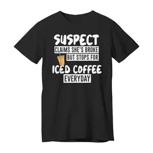 Suspect Claims She's Broke But Stop for Iced Coffee Everyday T-Shirt Short Sleeve O-neck Cotton Unisex Casual TShirt