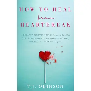How to Heal from Heartbreak: A Breakup Recovery Guide Anyone Can Use To Build Resilience, Develop Healthy Coping Habits & Feel Confident Again Paperback – December 9, 2024