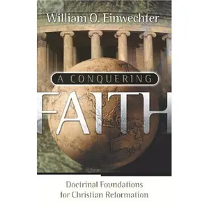 USED-A Conquering Faith by William O. Einwechter (Paperback)