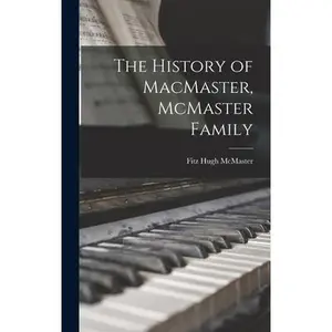 USED-The History of MacMaster, McMaster Family by McMaster, Fitz Hugh 1867- (Hardcover)